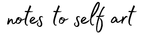 Notes To Self Art
